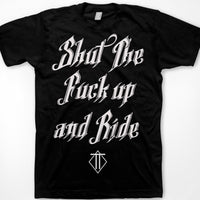 Shut The Fuck Up and Ride Tee